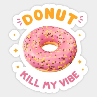 DONUT KILL MY VIBE Sticker